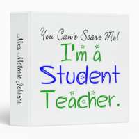 Cute You Can't Scare Me I'm a Student Teacher 3 Ring Binder
