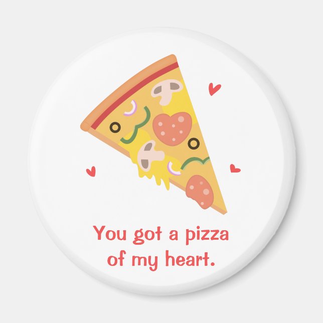Cute You Got a Pizza of my Heart Pun Button Magnet (Front)