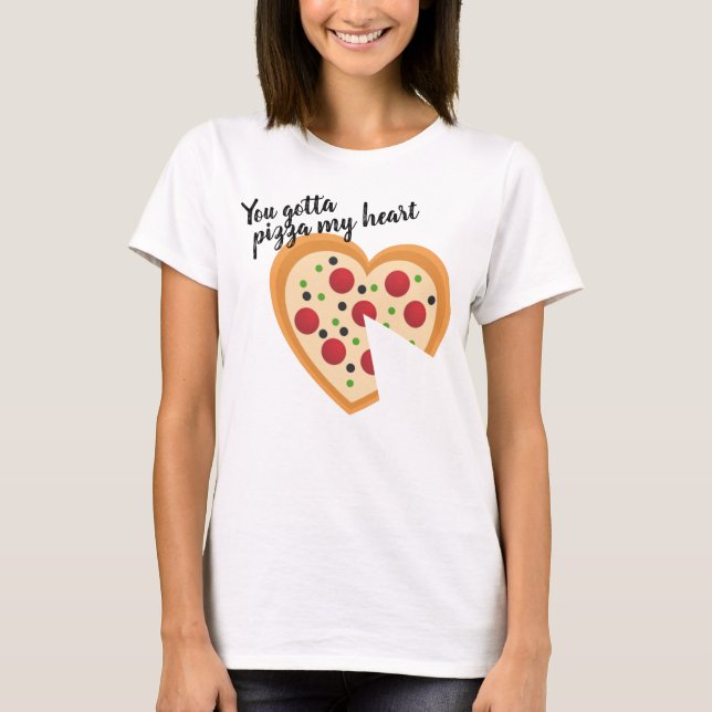 Cute You Gotta Pizza Me Heart Pun T-Shirt (Front)