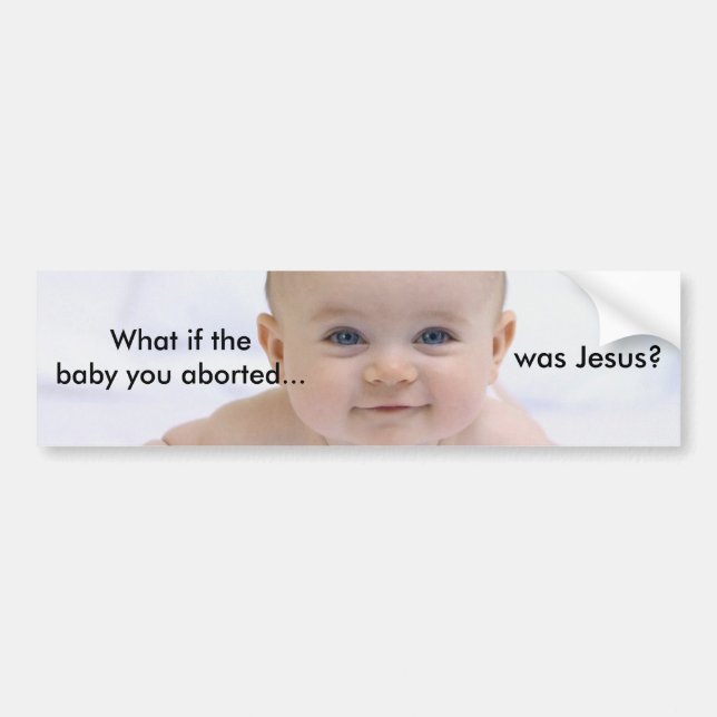 cutebabyblueeyes_01, What if the baby you abort... Bumper Sticker (Front)