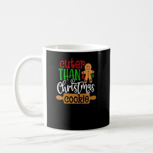 Cuter Than A Christmas Cookie Gingerbread Man Holi Coffee Mug