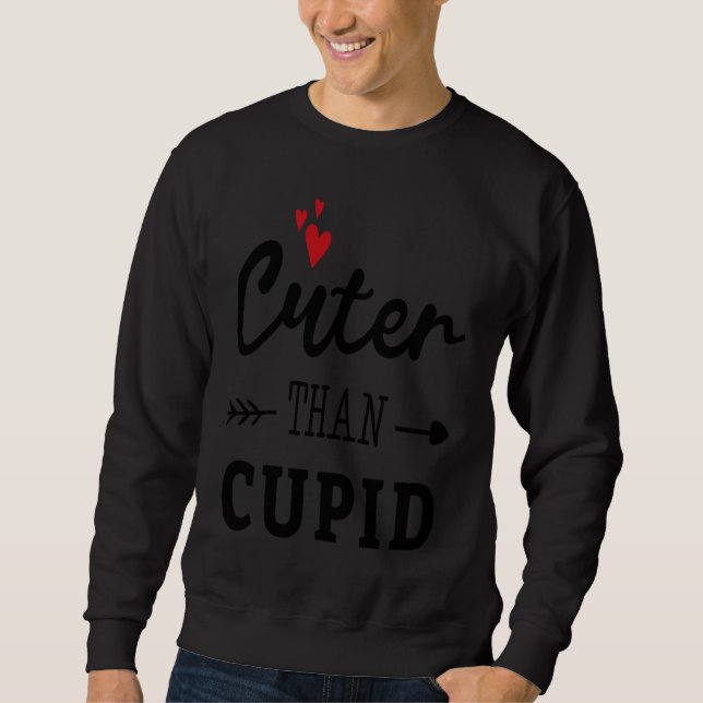 Cuter Than Cupid Valentine's Day Romance Valentine Sweatshirt (Front)
