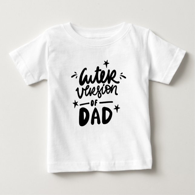 Cuter Version of Dad Funny Baby T-Shirt (Front)