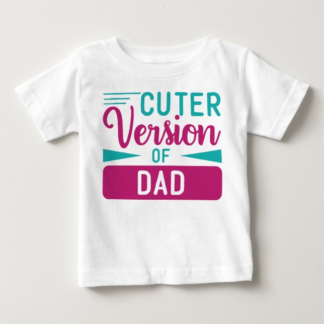CUTER VERSION OF DAD SAYING BABY T-Shirt (Front)