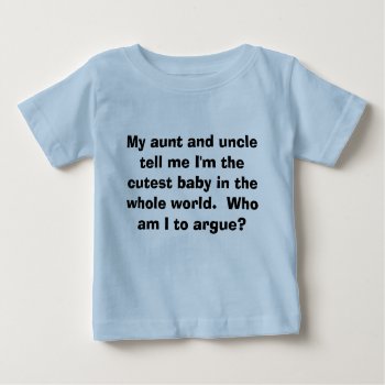 Cutest Baby: Who Am I To Argue? Baby T-shirt by jazkang at Zazzle