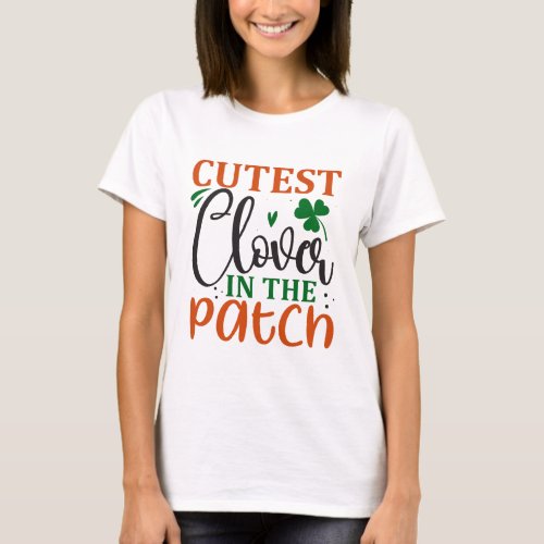  Cutest clover in the patch st patricks day T_Shirt