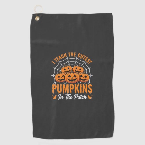 Cutest Pumpkins In The Patch Teacher Halloween_1 Golf Towel