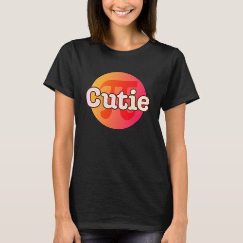 Cutie Pi  and Cute 3 14 Pi Day Cutie Pie Math Teac T_Shirt