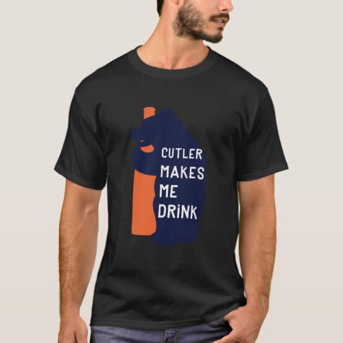 Cutler Makes Me Drink   T_Shirt