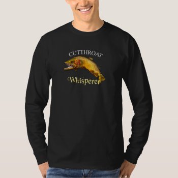 Cutthroat Trout Whisperer Dark Long Sleeve  T-shirt by pjwuebker at Zazzle