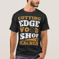 Cutting Edge Wood Shop Teacher Funny Woodworking