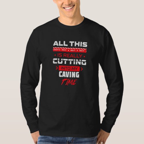 Cutting Into My Caving Spelunking Adventure Sports T_Shirt
