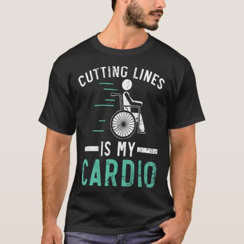 Cutting Lines Is My Cardio Handicap Amputee Parapl T_Shirt
