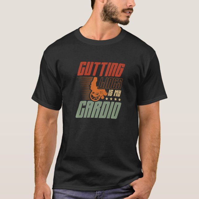 Cutting Lines Is My Cardio Paraplegic Handicapped  T-Shirt (Front)