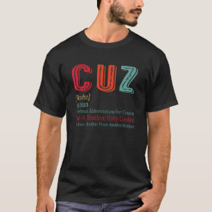 Cuz Cousin Crew Definition Like Brother Only Coole T-Shirt