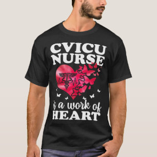CVICU Nurse Work Of Heart Cardiovascular Intensive T-Shirt