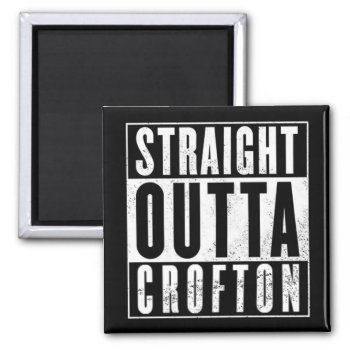 Cwa Straight Outta Crofton Magnet by TheRichieMart at Zazzle