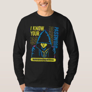 Cyber Security Cyber Hacker I Know Your Passwo T-Shirt