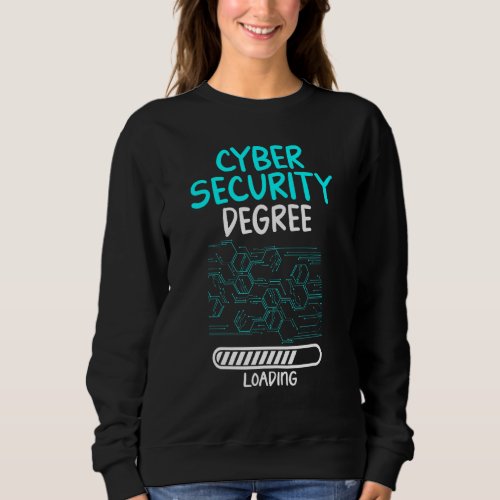 Cyber Security Degree Loading  Computer Hacker Sweatshirt