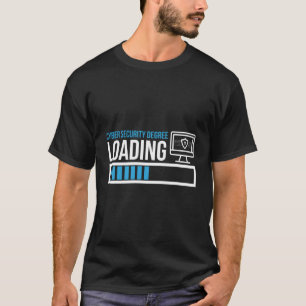 Cyber Security Degree Loading Computer Programmer  T-Shirt