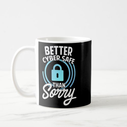 Cyber Security Hacking IT Better Cyber Safe Than S Coffee Mug