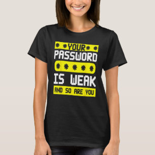 Cyber Security Hacking IT Password Is Weak And So  T-Shirt