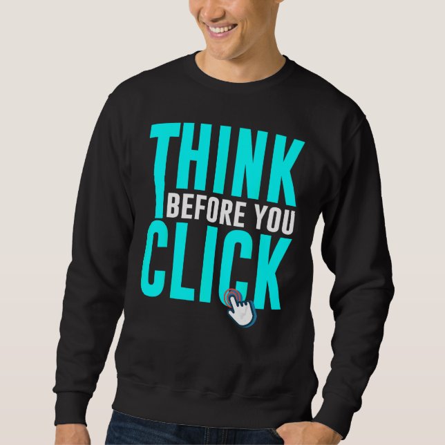 Cyber Security Hacking IT Think Before You Click Sweatshirt (Front)