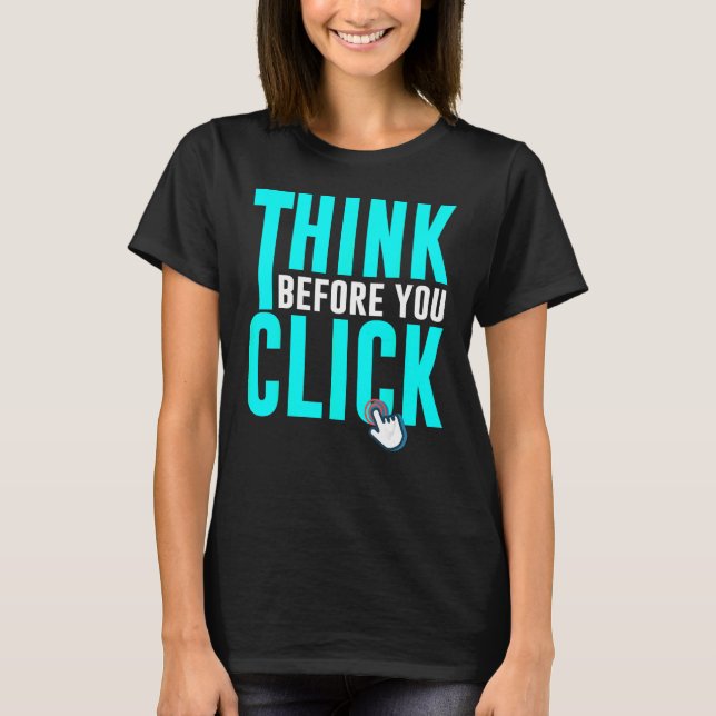 Cyber Security Hacking IT Think Before You Click T-Shirt (Front)
