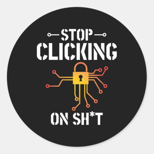 Cyber Security Stop Clicking Computer Programmer Classic Round Sticker