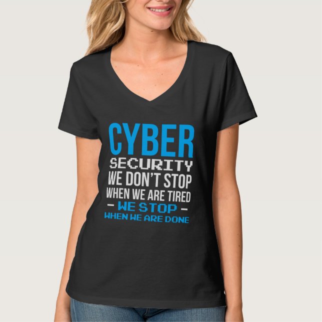 Cyber Security We Dont Stop When We Are Tired T-Shirt (Front)