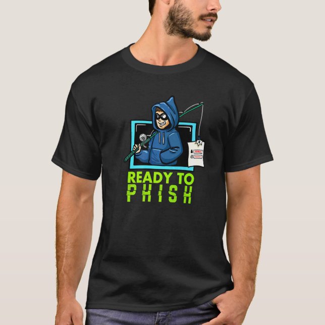 Cybersecurity Computer Hacking Ready To Phish Hack T-Shirt (Front)