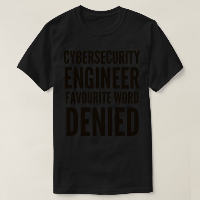 Cybersecurity Engineer Favourite Word DENIED T-Shirt (Design Front)
