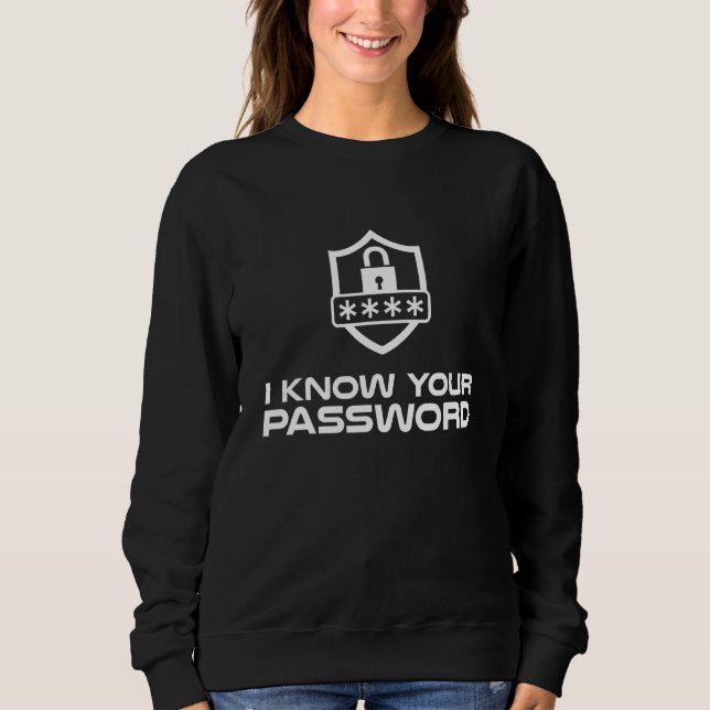 Cybersecurity Hacker I Know Your Password It Suppo Sweatshirt (Front)