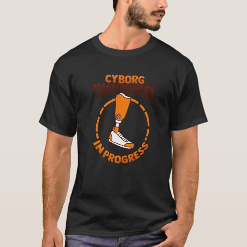 Cyborg Amputee Joke Leg Prosthetic for a Leg Amput T_Shirt