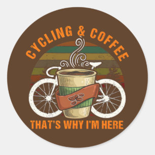 Cycling and Coffee that's why I'm here  Classic Round Sticker