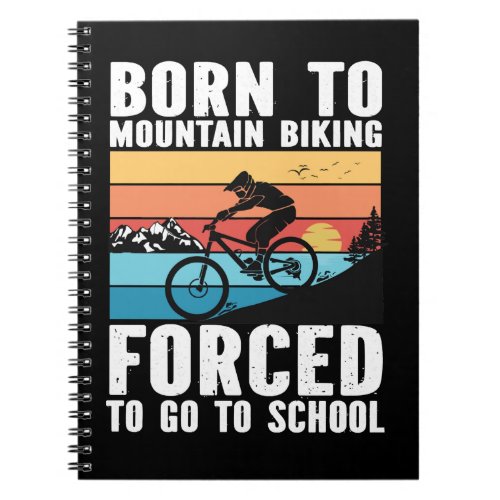 Cycling Born to Mountain Biking Forced to Go to Sc Notebook