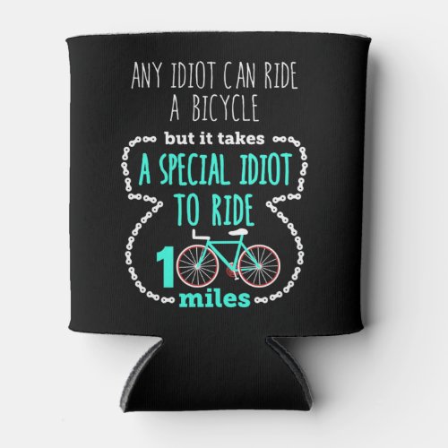 Cycling Century Funny Any Idiot Can Ride a Bike Can Cooler
