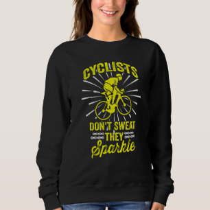 Cycling Cyclists Don't Sweat They Sparkle 1 Sweatshirt