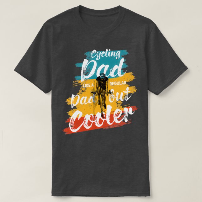 Cycling Dad Like A Real Dad But Cooler 3 T-Shirt (Design Front)