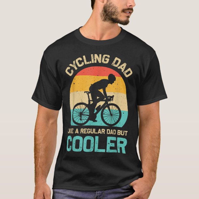 Cycling Dad Like A Regular Dad But Cooler Funny Cy T-Shirt (Front)