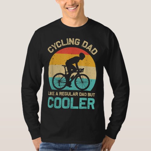 Cycling Dad Like A Regular Dad But Cooler Funny Cy T_Shirt