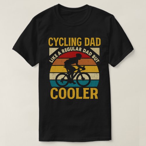Cycling Dad Like A Regular Dad But Cooler Funny T_Shirt