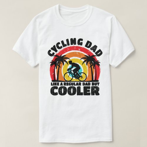 Cycling Dad Like A Regular Dad But Cooler Funny T_Shirt