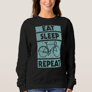 Cycling Eat Sleep Repeat for all cycling fans Sweatshirt