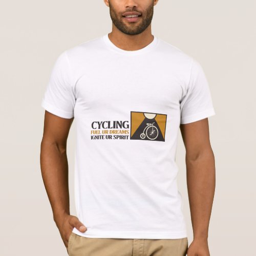 Cycling Fuel Ur Dreams Ignite Ur Spirit T_Shirt