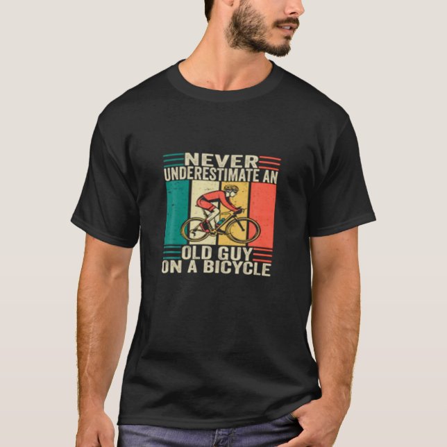 Cycling Funny , Never Underestimate An Old Guy On T-Shirt (Front)
