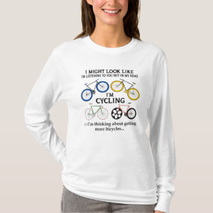 Cycling I Might Look Like I'm Listening To You T-Shirt