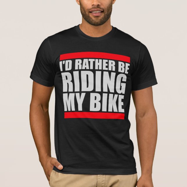Cycling I'd Rather Be Riding My Bike Bold T-Shirt (Front)