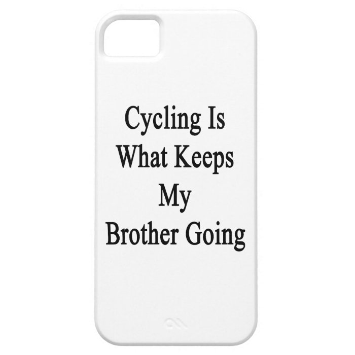 Cycling Is What Keeps My Brother Going iPhone 5 Cover