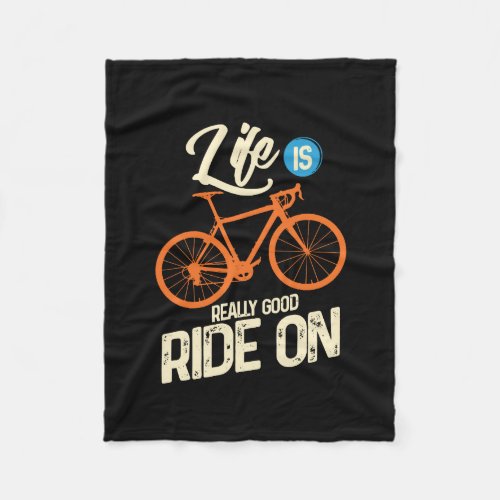 Cycling _ Life Is Really Good Ride On Fleece Blanket